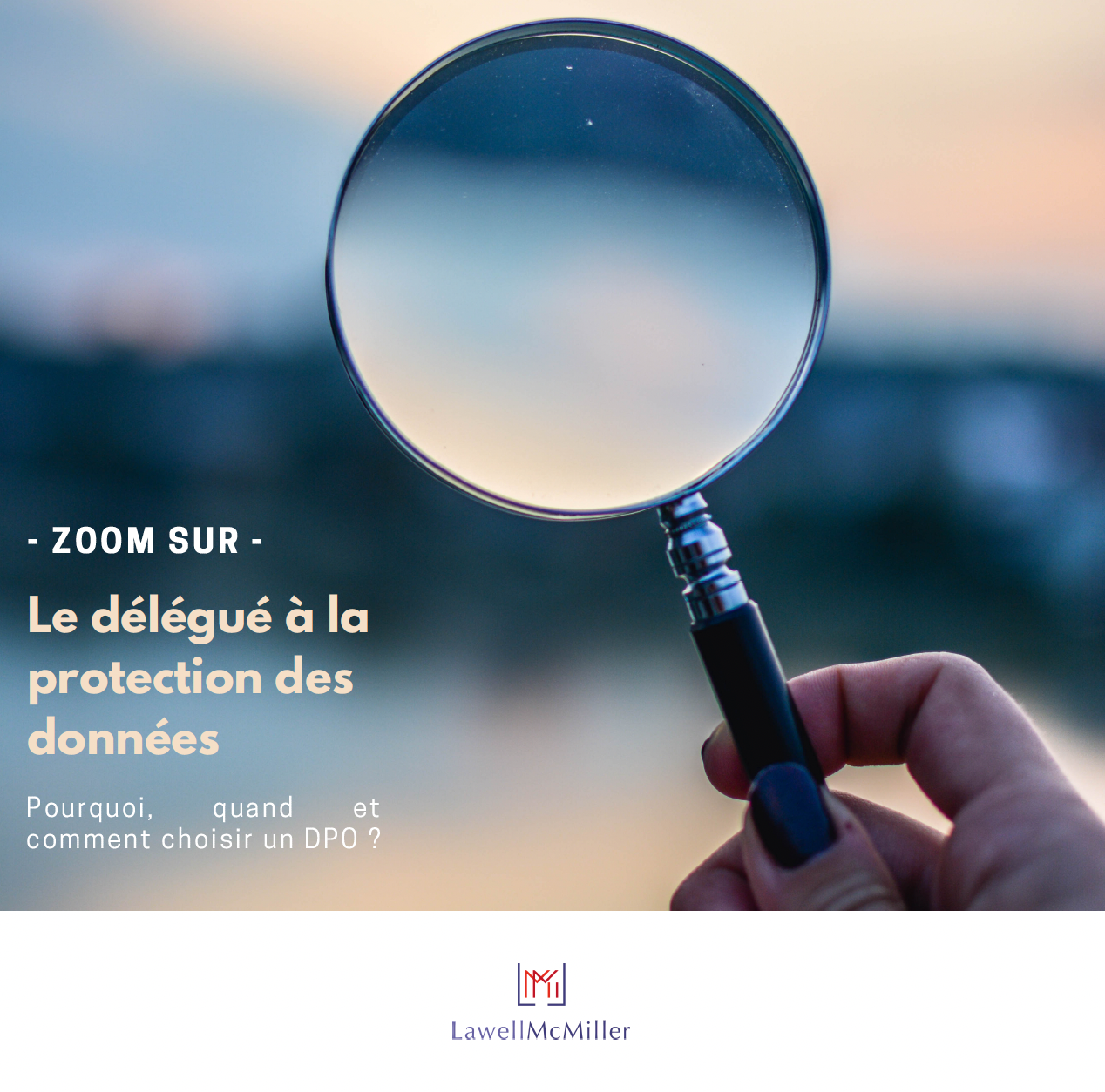 - ZOOM SUR - LE DELEGUE A LA PROTECTION DES DONNEES